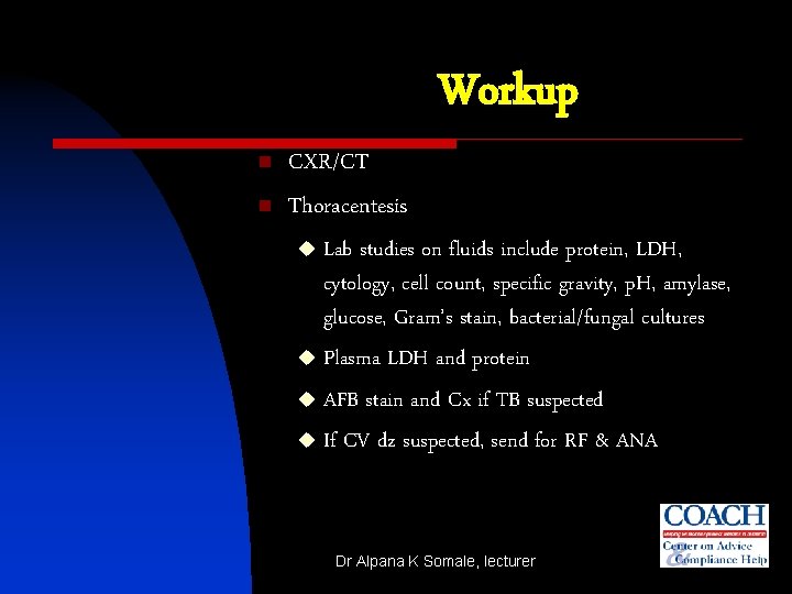 Workup n n CXR/CT Thoracentesis Lab studies on fluids include protein, LDH, cytology, cell