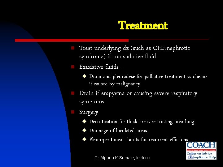 Treatment n n Treat underlying dz (such as CHF, nephrotic syndrome) if transudative fluid