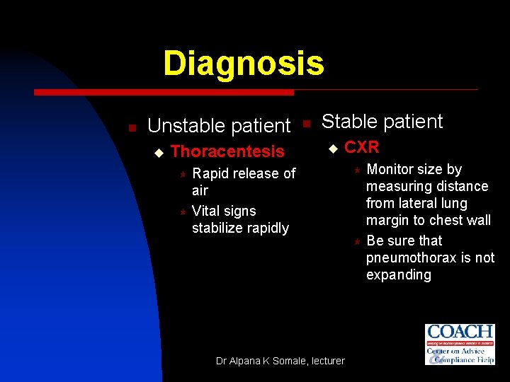 Diagnosis n Unstable patient u Thoracentesis n Stable patient u CXR Rapid release of