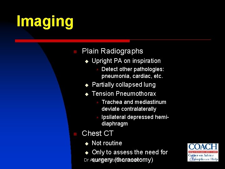 Imaging n Plain Radiographs u Upright PA on inspiration « u u Partially collapsed