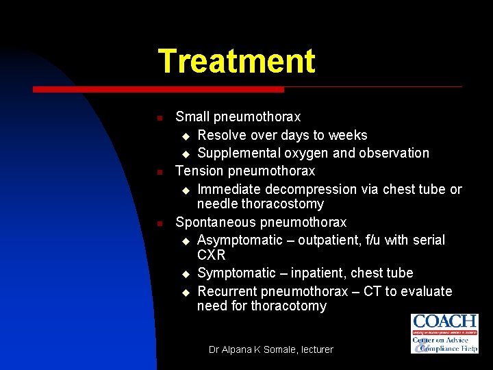 Treatment n n n Small pneumothorax u Resolve over days to weeks u Supplemental