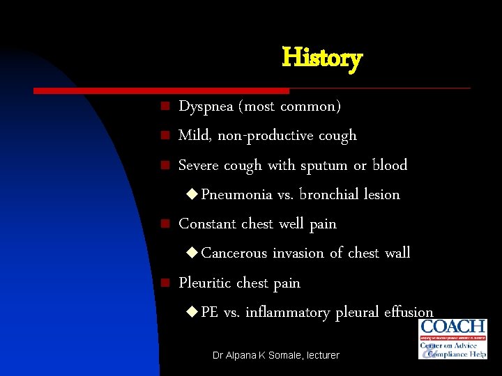 History n n n Dyspnea (most common) Mild, non-productive cough Severe cough with sputum