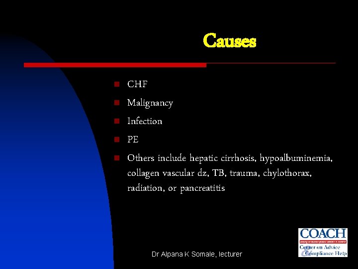 Causes n n n CHF Malignancy Infection PE Others include hepatic cirrhosis, hypoalbuminemia, collagen