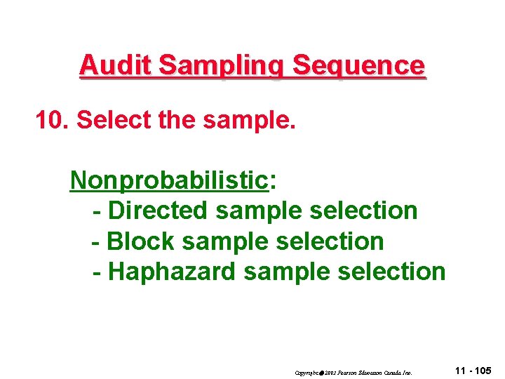 Audit Sampling Sequence 10. Select the sample. Nonprobabilistic: - Directed sample selection - Block