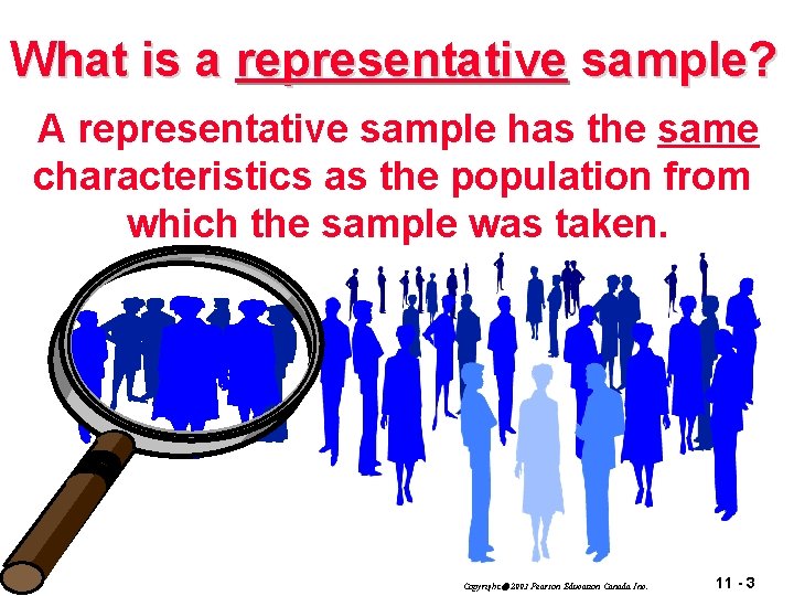 What is a representative sample? A representative sample has the same characteristics as the