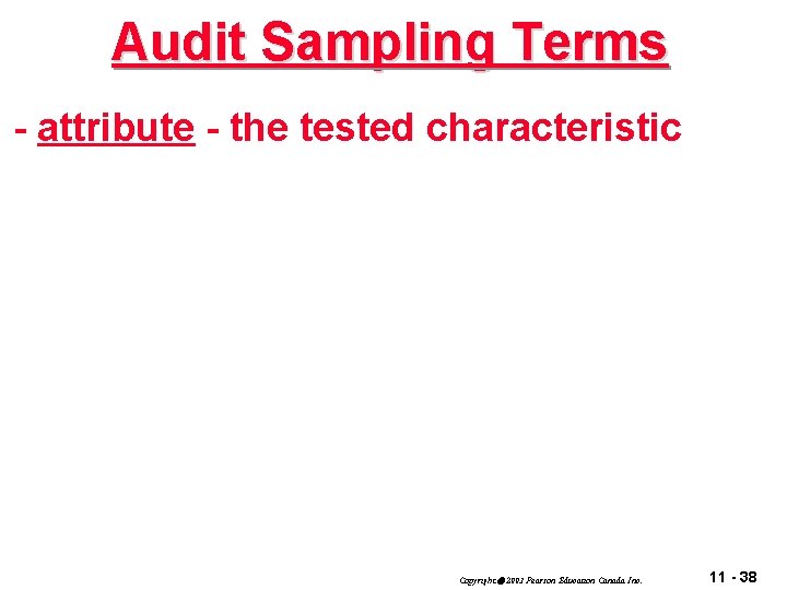 Audit Sampling Terms - attribute - the tested characteristic Copyright 2003 Pearson Education Canada