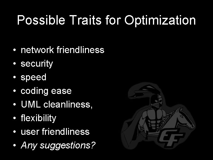 Possible Traits for Optimization • • network friendliness security speed coding ease UML cleanliness,
