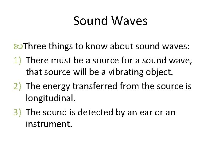 Sound Waves Three things to know about sound waves: 1) There must be a