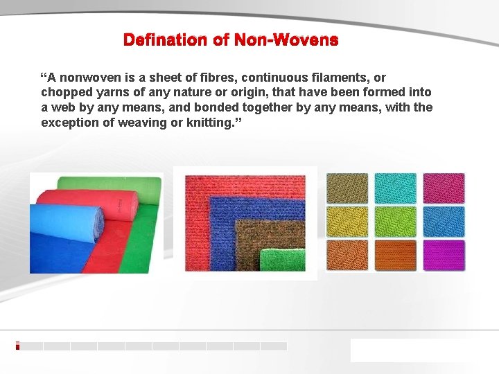 Defination of Non-Wovens “A nonwoven is a sheet of fibres, continuous filaments, or chopped