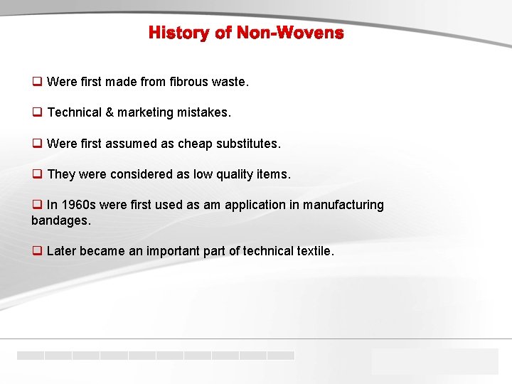 History of Non-Wovens q Were first made from fibrous waste. q Technical & marketing