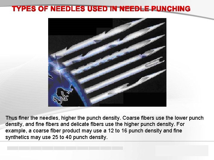 TYPES OF NEEDLES USED IN NEEDLE PUNCHING Thus finer the needles, higher the punch