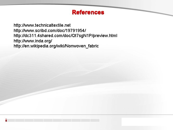 References http: //www. technicaltextile. net http: //www. scribd. com/doc/19791954/ http: //dc 311. 4 shared.