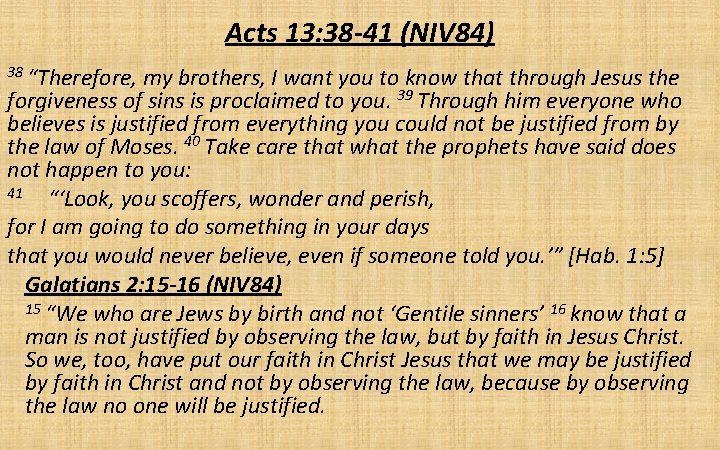Acts 13: 38 -41 (NIV 84) 38 “Therefore, my brothers, I want you to
