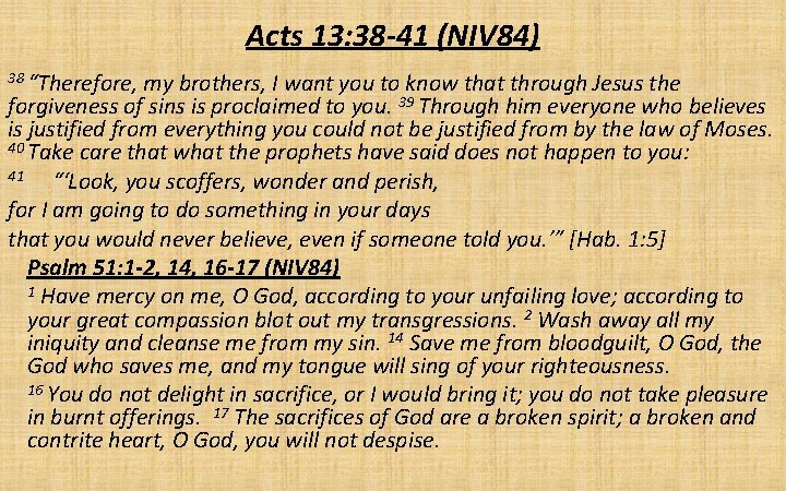 Acts 13: 38 -41 (NIV 84) 38 “Therefore, my brothers, I want you to