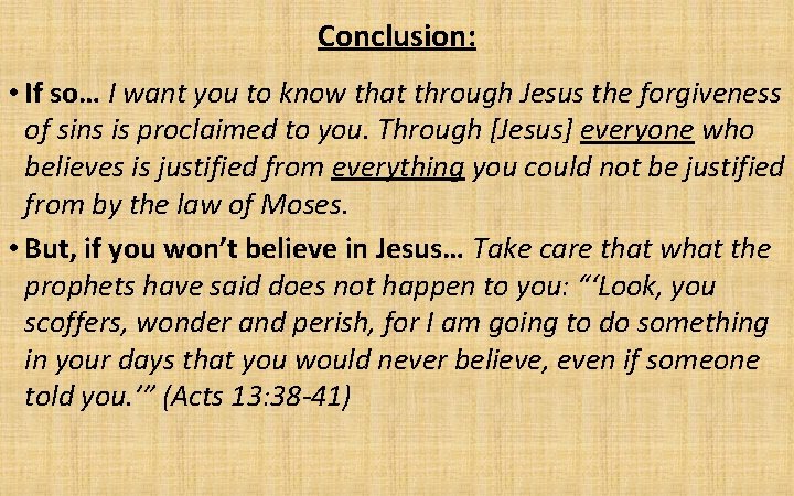 Conclusion: • If so… I want you to know that through Jesus the forgiveness