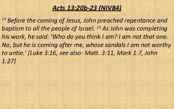 Acts 13: 20 b-23 (NIV 84) 24 Before the coming of Jesus, John preached