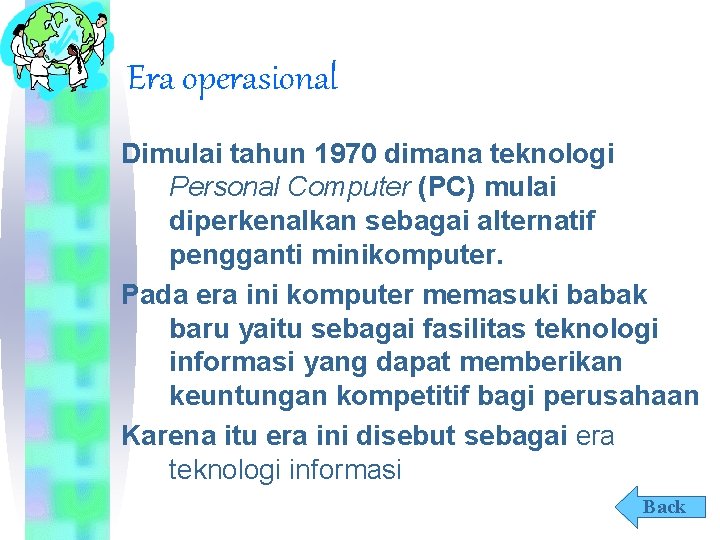 Era operasional Dimulai tahun 1970 dimana teknologi Personal Computer (PC) mulai diperkenalkan sebagai alternatif