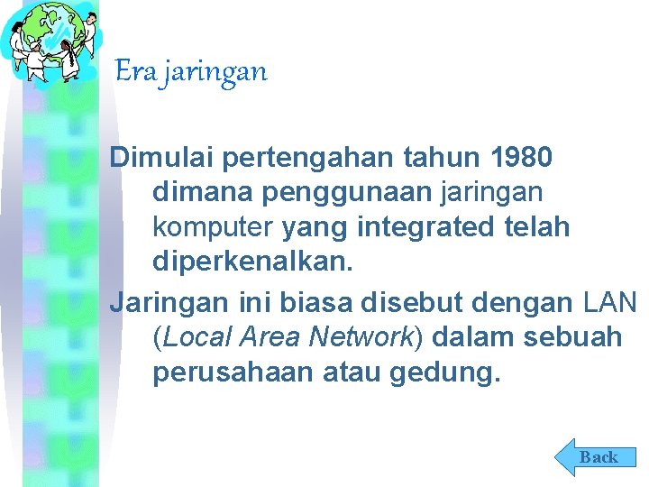 Era jaringan Dimulai pertengahan tahun 1980 dimana penggunaan jaringan komputer yang integrated telah diperkenalkan.