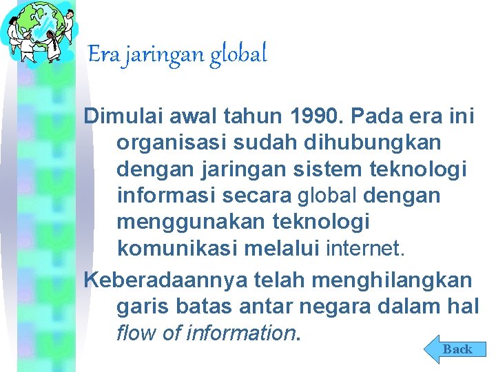 Era jaringan global Dimulai awal tahun 1990. Pada era ini organisasi sudah dihubungkan dengan