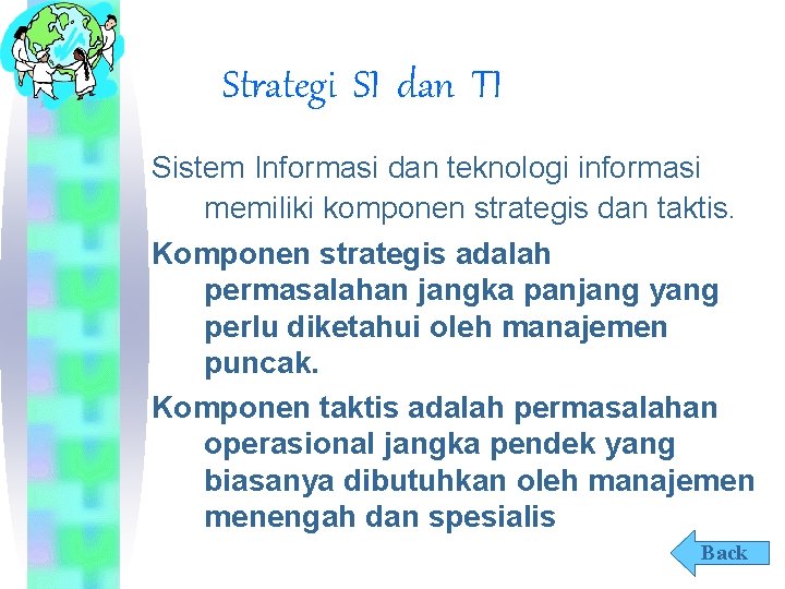 Strategi SI dan TI Sistem Informasi dan teknologi informasi memiliki komponen strategis dan taktis.