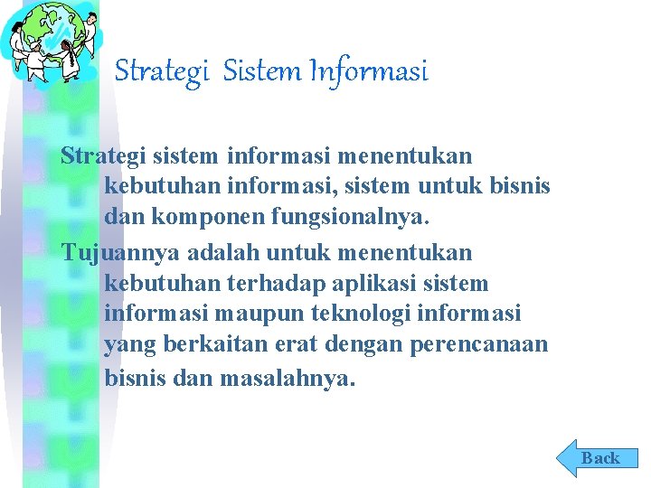 Strategi Sistem Informasi Strategi sistem informasi menentukan kebutuhan informasi, sistem untuk bisnis dan komponen