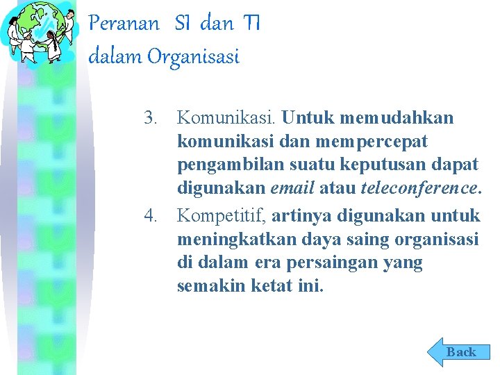 Peranan SI dan TI dalam Organisasi 3. Komunikasi. Untuk memudahkan komunikasi dan mempercepat pengambilan