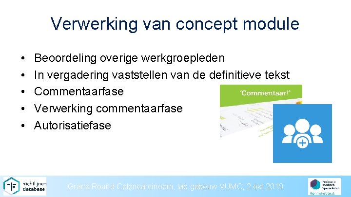 Verwerking van concept module • • • Beoordeling overige werkgroepleden In vergadering vaststellen van