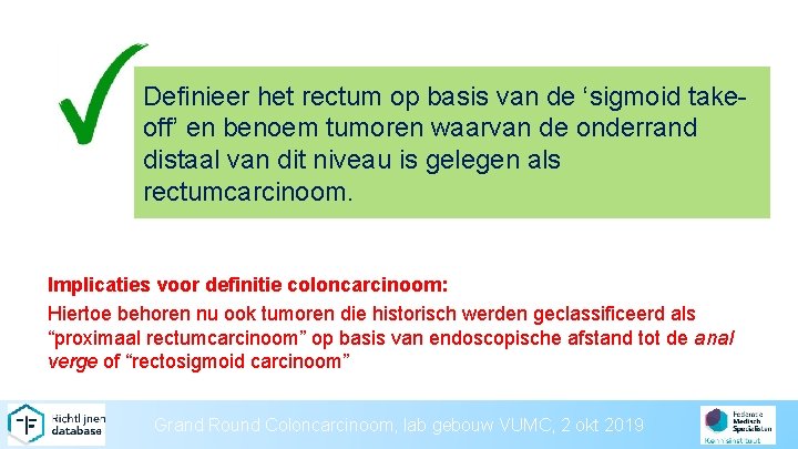 Definieer het rectum op basis van de ‘sigmoid takeoff’ en benoem tumoren waarvan de