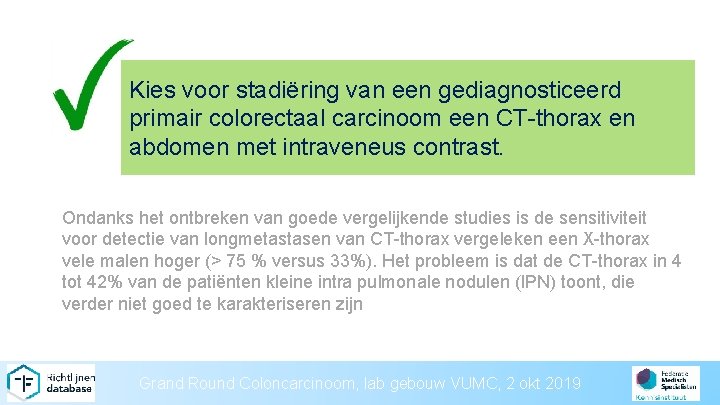 Kies voor stadiëring van een gediagnosticeerd primair colorectaal carcinoom een CT-thorax en abdomen met