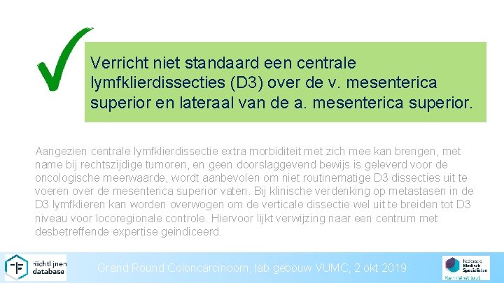 Verricht niet standaard een centrale lymfklierdissecties (D 3) over de v. mesenterica superior en