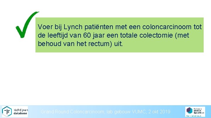 Voer bij Lynch patiënten met een coloncarcinoom tot de leeftijd van 60 jaar een