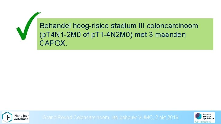 Behandel hoog-risico stadium III coloncarcinoom (p. T 4 N 1 -2 M 0 of