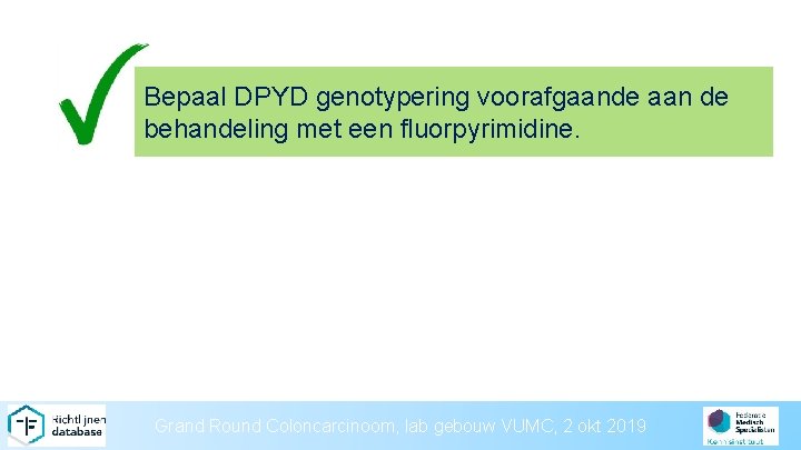 Bepaal DPYD genotypering voorafgaande aan de behandeling met een fluorpyrimidine. Grand Round Coloncarcinoom, lab