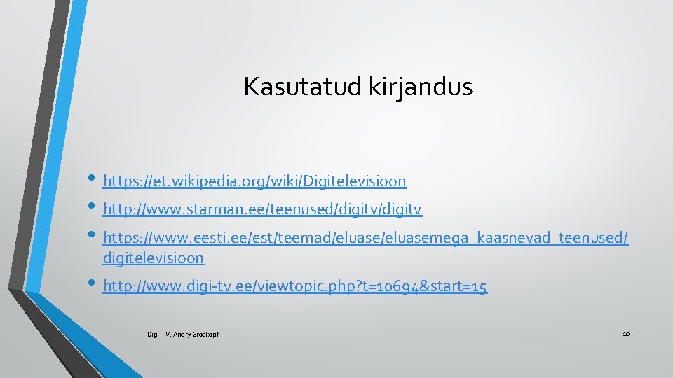 Kasutatud kirjandus • https: //et. wikipedia. org/wiki/Digitelevisioon • http: //www. starman. ee/teenused/digitv • https: