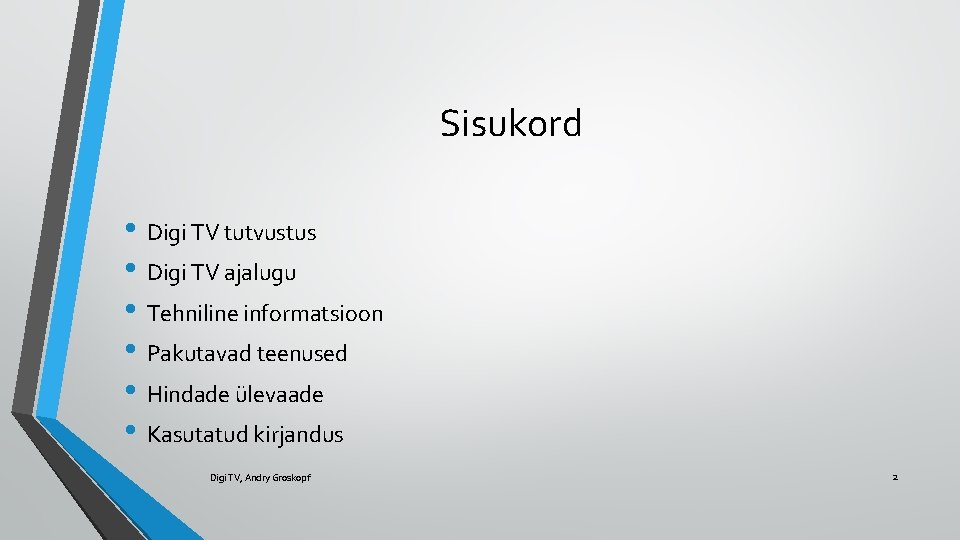 Sisukord • Digi TV tutvustus • Digi TV ajalugu • Tehniline informatsioon • Pakutavad