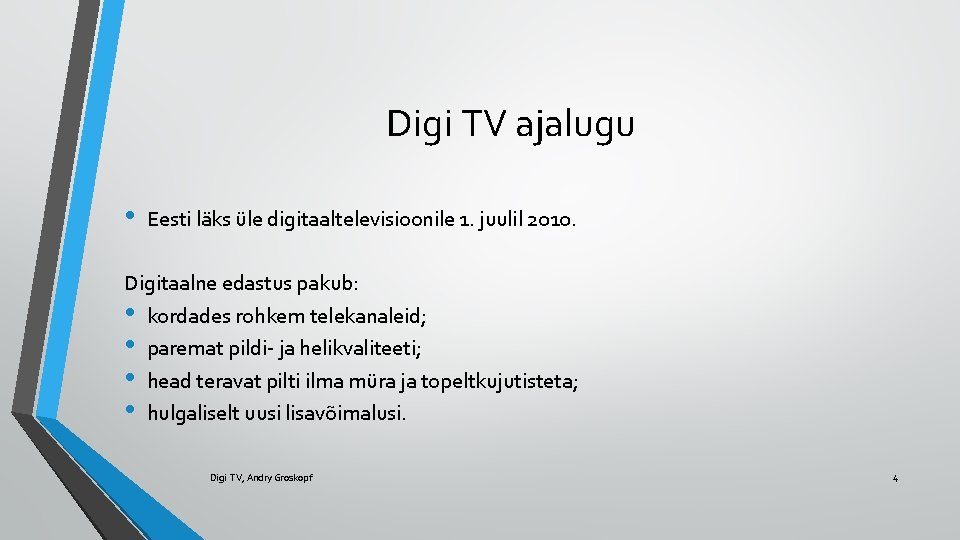 Digi TV ajalugu • Eesti läks üle digitaaltelevisioonile 1. juulil 2010. Digitaalne edastus pakub: