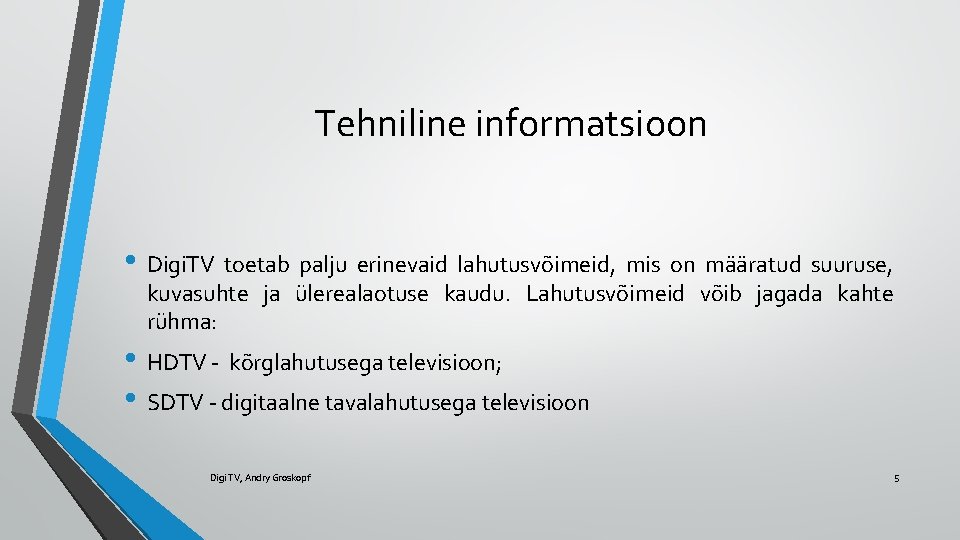 Tehniline informatsioon • Digi. TV toetab palju erinevaid lahutusvõimeid, mis on määratud suuruse, kuvasuhte