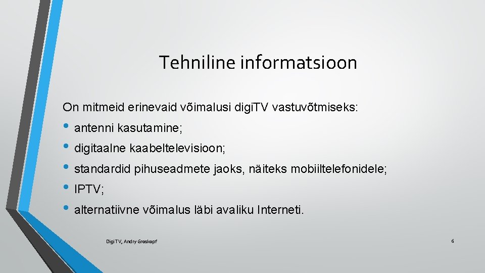 Tehniline informatsioon On mitmeid erinevaid võimalusi digi. TV vastuvõtmiseks: • antenni kasutamine; • digitaalne