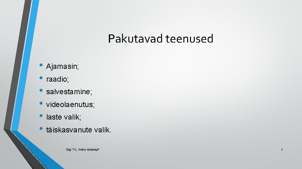 Pakutavad teenused • Ajamasin; • raadio; • salvestamine; • videolaenutus; • laste valik; •