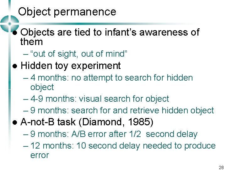 Object permanence l Objects are tied to infant’s awareness of them – “out of