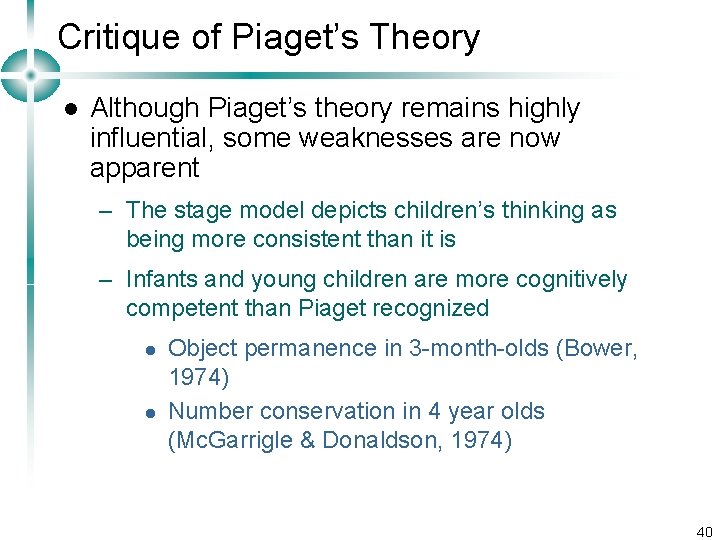 Critique of Piaget’s Theory l Although Piaget’s theory remains highly influential, some weaknesses are