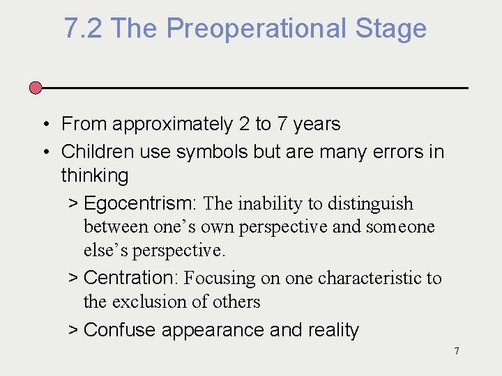 7. 2 The Preoperational Stage • From approximately 2 to 7 years • Children