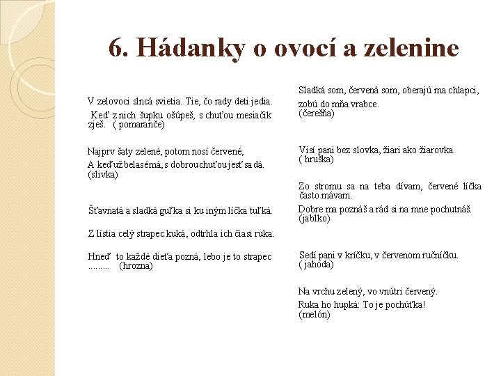 6. Hádanky o ovocí a zelenine V zelovoci slncá svietia. Tie, čo rady deti