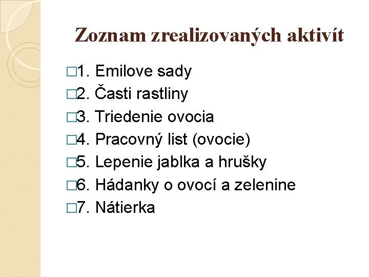 Zoznam zrealizovaných aktivít � 1. Emilove sady � 2. Časti rastliny � 3. Triedenie