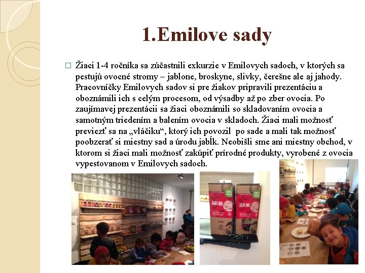 1. Emilove sady � Žiaci 1 -4 ročníka sa zúčastnili exkurzie v Emilovych sadoch,