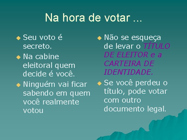 Na hora de votar. . . Seu voto é secreto. u Na cabine eleitoral