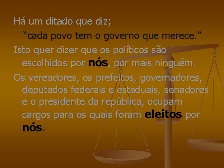 Há um ditado que diz; “cada povo tem o governo que merece. ” Isto