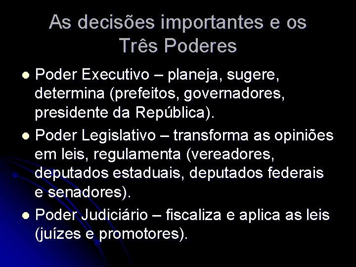 As decisões importantes e os Três Poderes Poder Executivo – planeja, sugere, determina (prefeitos,