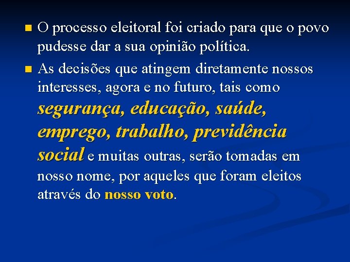 O processo eleitoral foi criado para que o povo pudesse dar a sua opinião