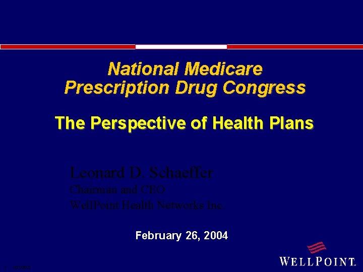 National Medicare Prescription Drug Congress The Perspective of Health Plans Leonard D. Schaeffer Chairman